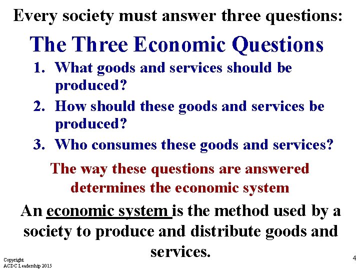 Every society must answer three questions: The Three Economic Questions 1. What goods and