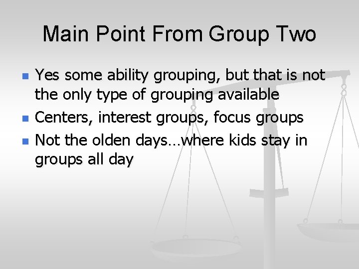 Main Point From Group Two n n n Yes some ability grouping, but that