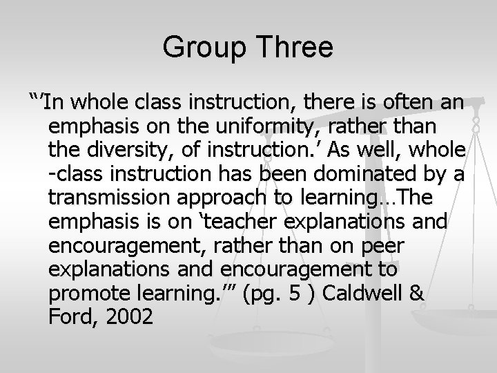 Group Three “’In whole class instruction, there is often an emphasis on the uniformity,