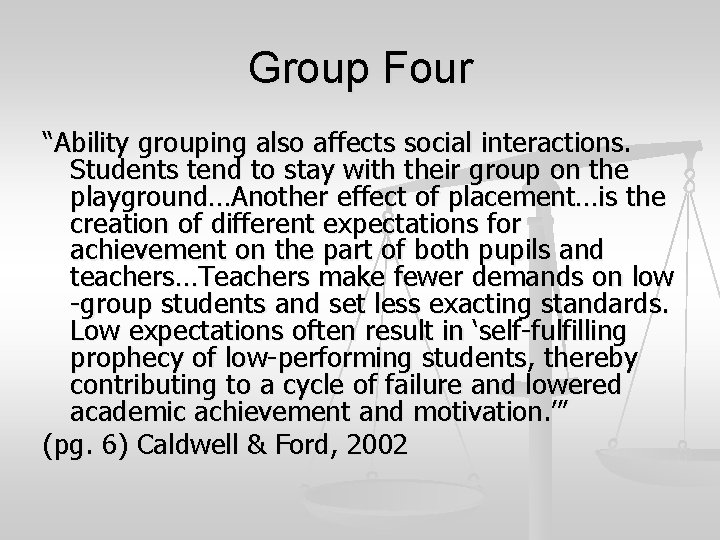 Group Four “Ability grouping also affects social interactions. Students tend to stay with their