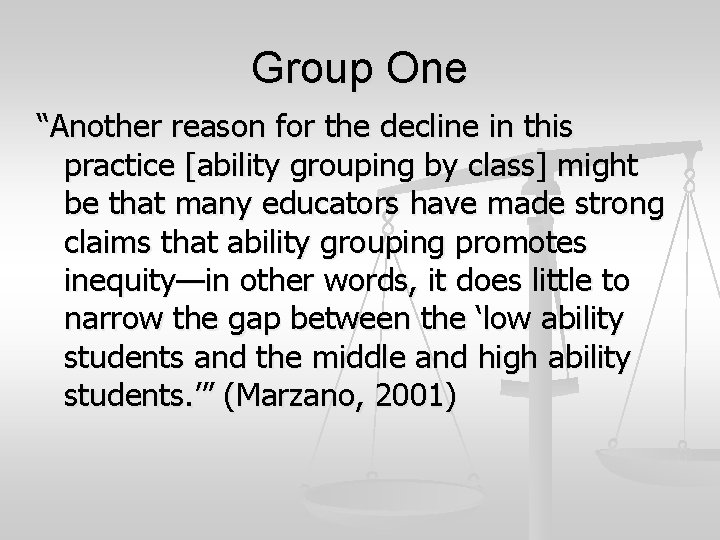 Group One “Another reason for the decline in this practice [ability grouping by class]