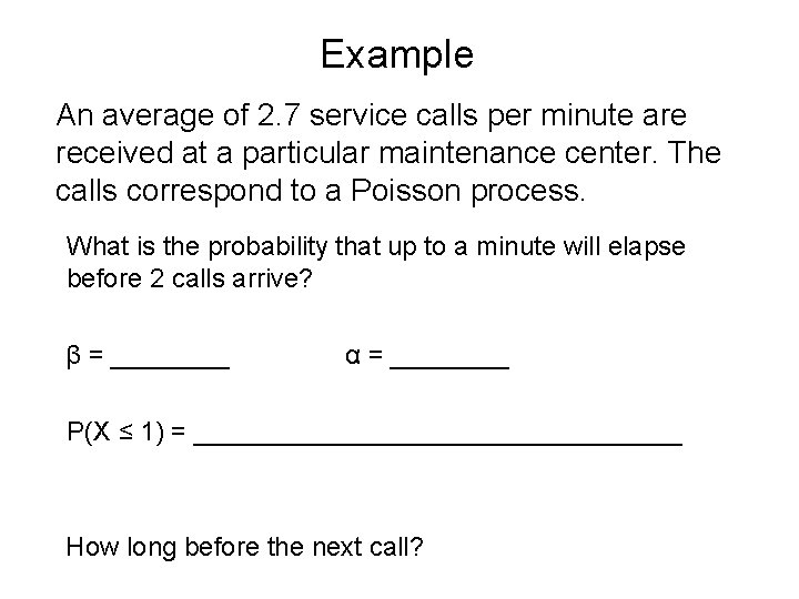 Example An average of 2. 7 service calls per minute are received at a