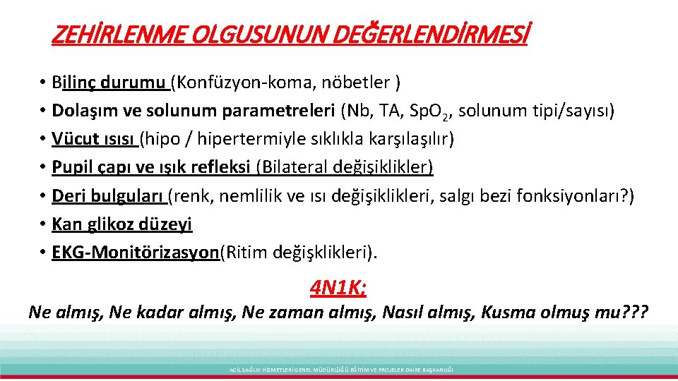 ZEHİRLENME OLGUSUNUN DEĞERLENDİRMESİ • Bilinç durumu (Konfüzyon-koma, nöbetler ) • Dolaşım ve solunum parametreleri