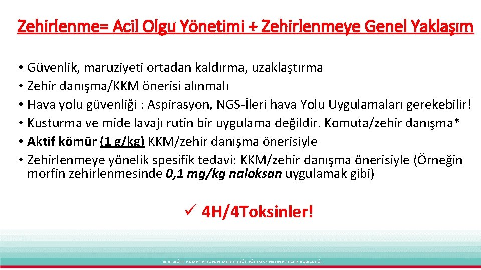 Zehirlenme= Acil Olgu Yönetimi + Zehirlenmeye Genel Yaklaşım • Güvenlik, maruziyeti ortadan kaldırma, uzaklaştırma
