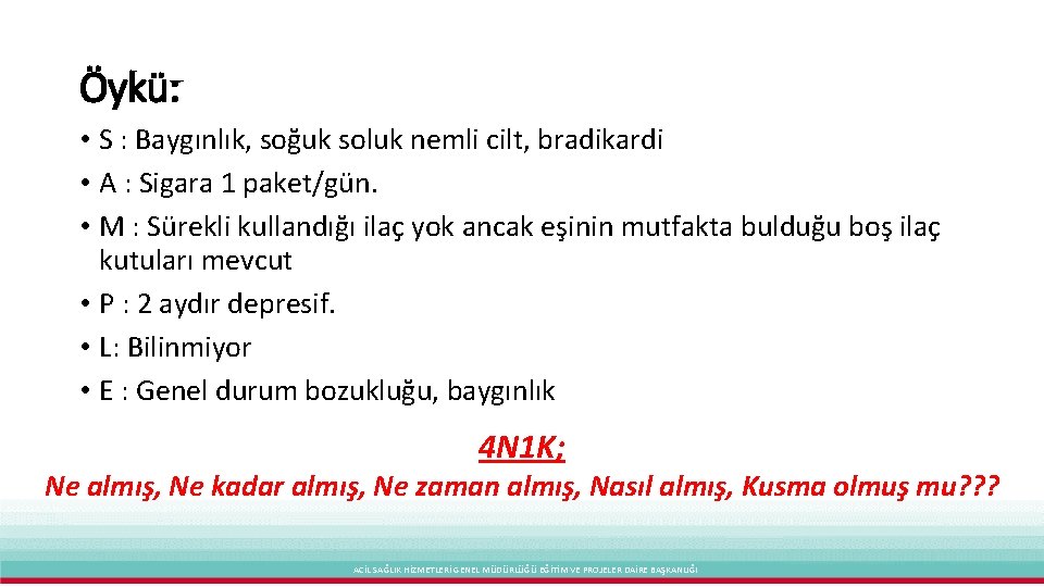 Öykü: • S : Baygınlık, soğuk soluk nemli cilt, bradikardi • A : Sigara