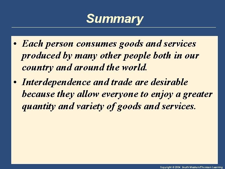 Summary • Each person consumes goods and services produced by many other people both