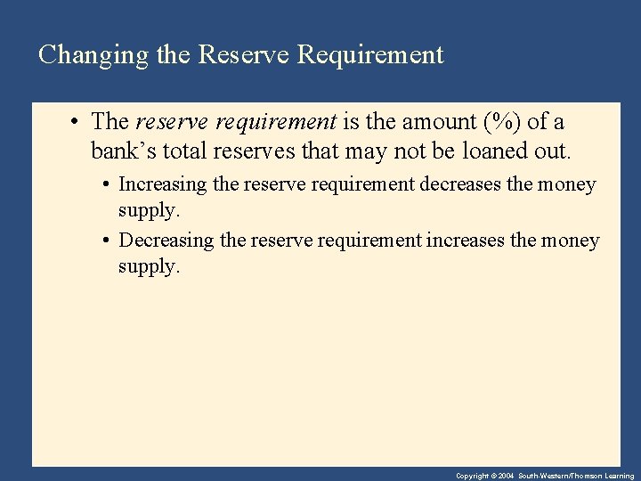Changing the Reserve Requirement • The reserve requirement is the amount (%) of a