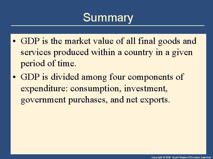 Summary • GDP is the market value of all final goods and services produced