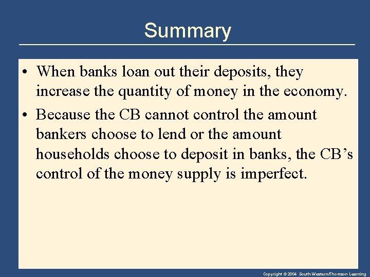 Summary • When banks loan out their deposits, they increase the quantity of money