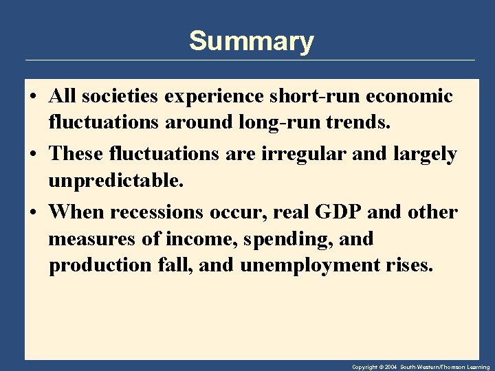 Summary • All societies experience short-run economic fluctuations around long-run trends. • These fluctuations