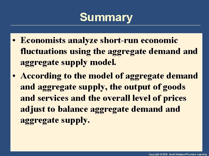 Summary • Economists analyze short-run economic fluctuations using the aggregate demand aggregate supply model.