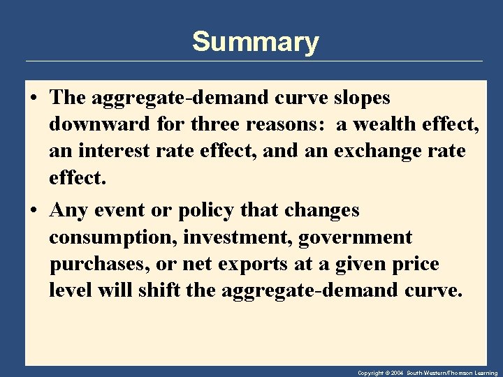 Summary • The aggregate-demand curve slopes downward for three reasons: a wealth effect, an