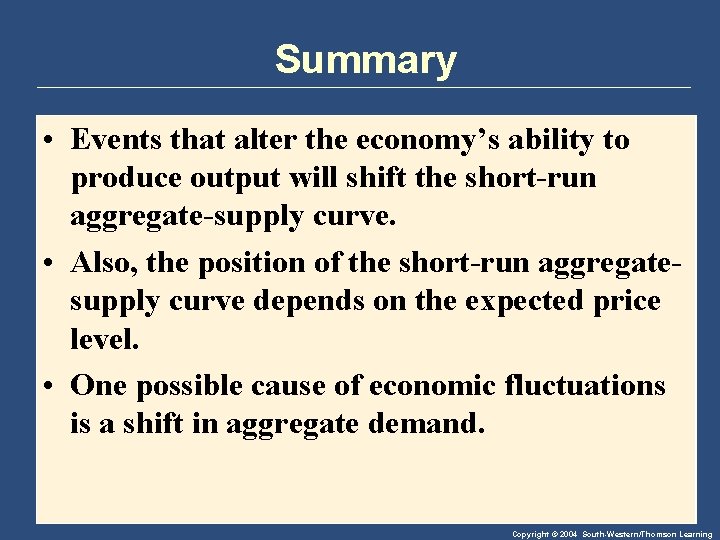 Summary • Events that alter the economy’s ability to produce output will shift the