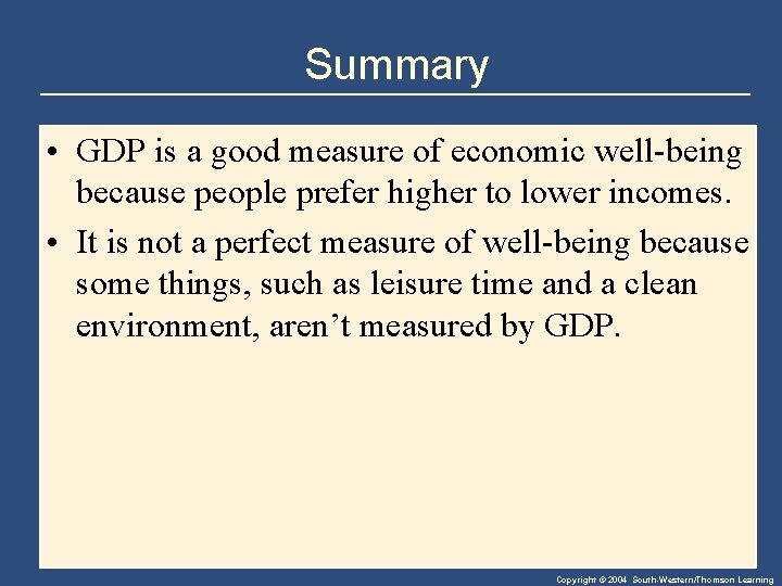 Summary • GDP is a good measure of economic well-being because people prefer higher