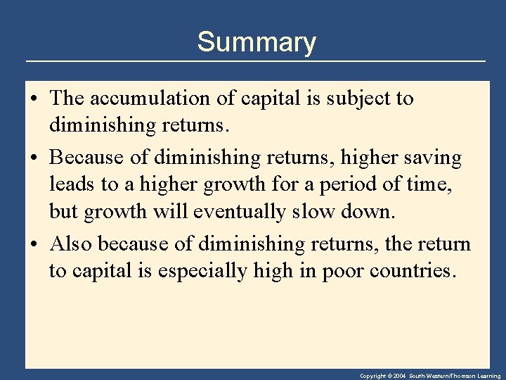Summary • The accumulation of capital is subject to diminishing returns. • Because of