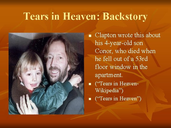Tears in Heaven: Backstory n n n Clapton wrote this about his 4 -year-old