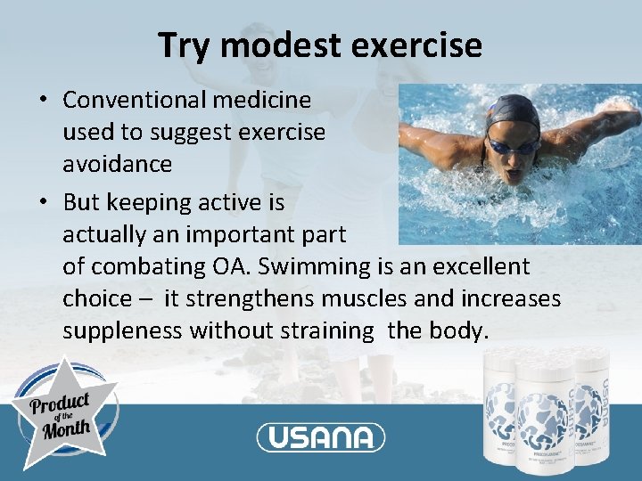 Try modest exercise • Conventional medicine used to suggest exercise avoidance • But keeping
