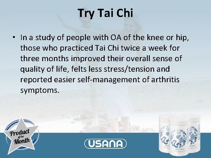 Try Tai Chi • In a study of people with OA of the knee