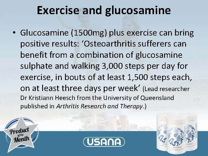 Exercise and glucosamine • Glucosamine (1500 mg) plus exercise can bring positive results: ‘Osteoarthritis