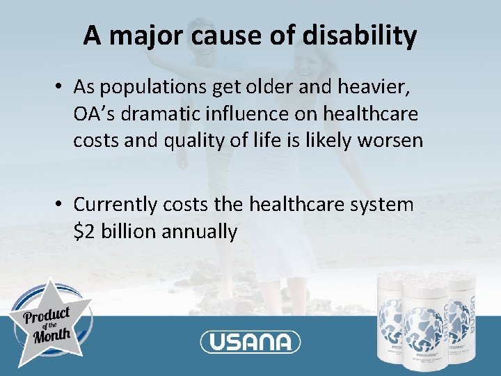 A major cause of disability • As populations get older and heavier, OA’s dramatic
