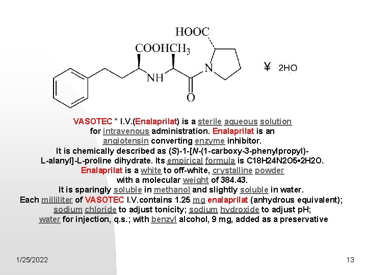 VASOTEC * I. V. (Enalaprilat) is a sterile aqueous solution for intravenous administration. Enalaprilat