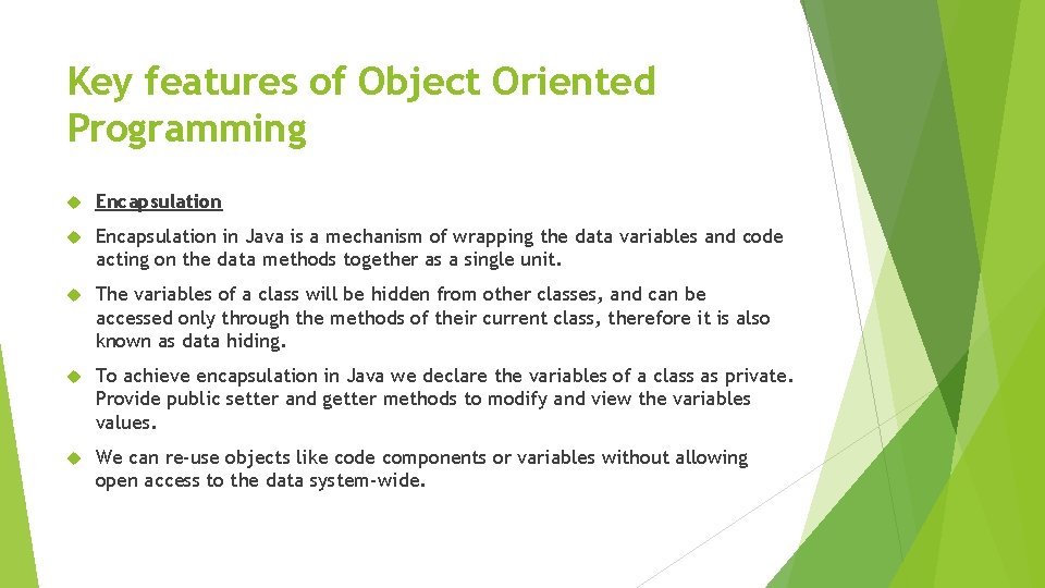 Key features of Object Oriented Programming Encapsulation in Java is a mechanism of wrapping Key features of Object Oriented Programming Encapsulation in Java is a mechanism of wrapping
