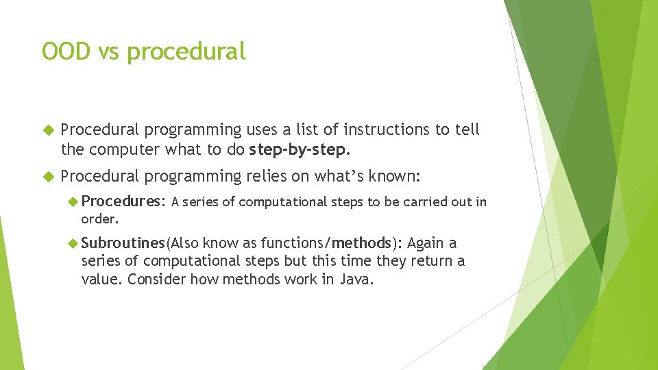 OOD vs procedural Procedural programming uses a list of instructions to tell the computer OOD vs procedural Procedural programming uses a list of instructions to tell the computer