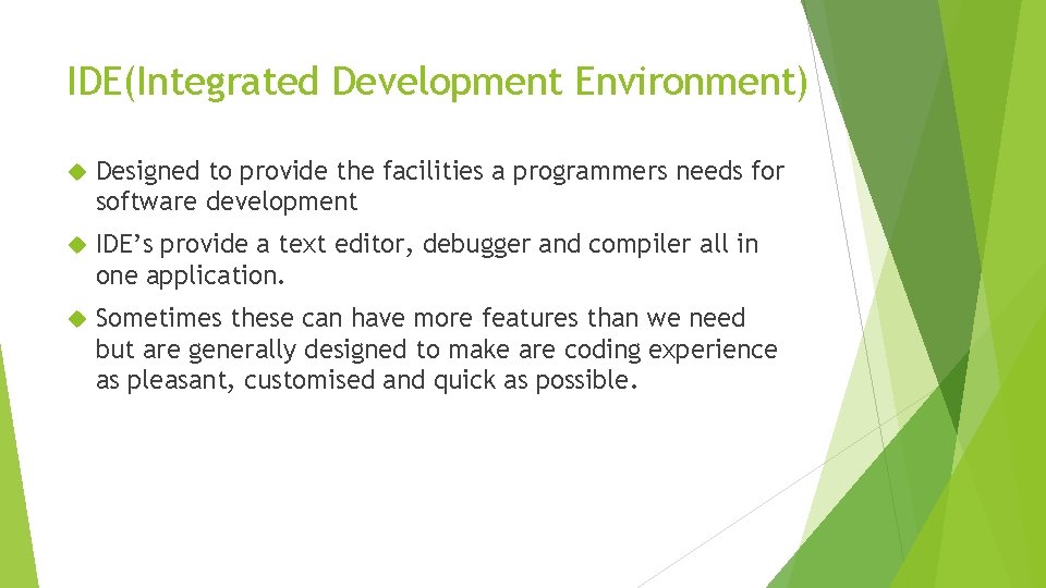 IDE(Integrated Development Environment) Designed to provide the facilities a programmers needs for software development IDE(Integrated Development Environment) Designed to provide the facilities a programmers needs for software development