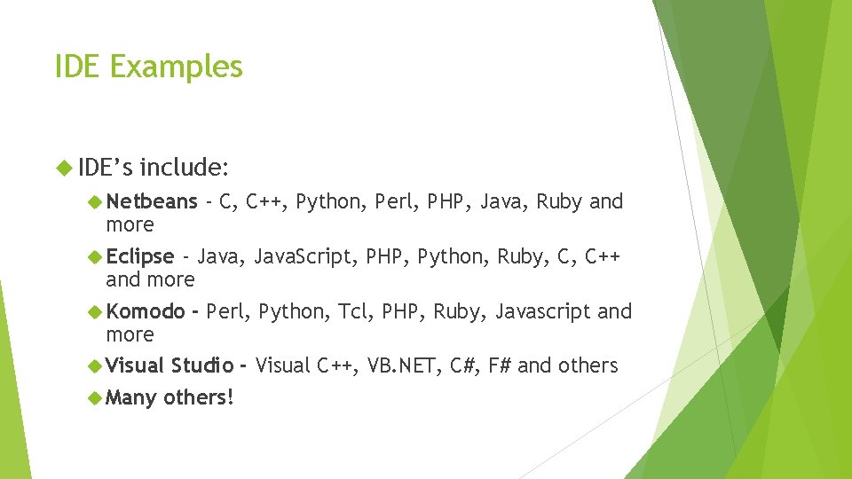 IDE Examples IDE’s include: Netbeans - C, C++, Python, Perl, PHP, Java, Ruby and IDE Examples IDE’s include: Netbeans - C, C++, Python, Perl, PHP, Java, Ruby and