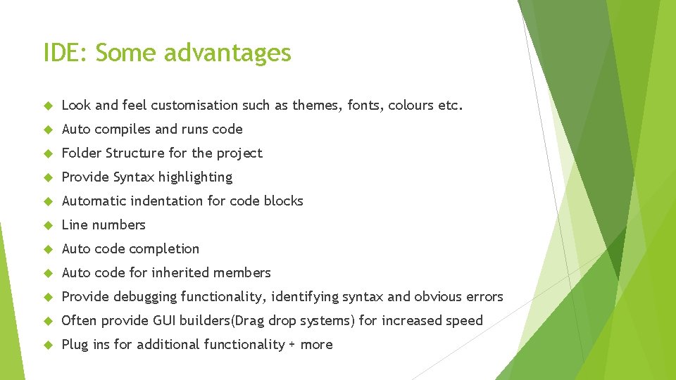 IDE: Some advantages Look and feel customisation such as themes, fonts, colours etc. Auto IDE: Some advantages Look and feel customisation such as themes, fonts, colours etc. Auto