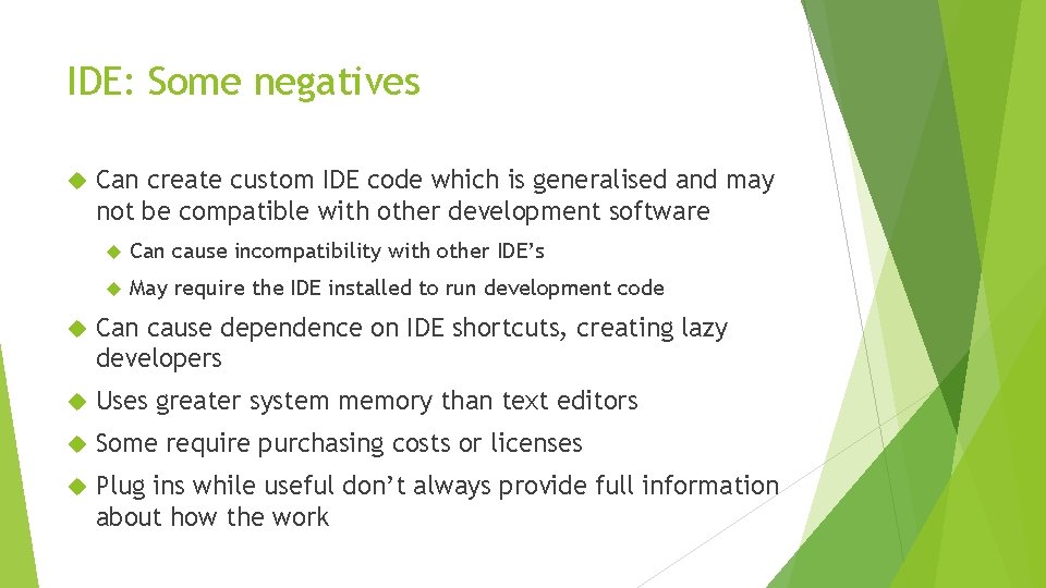 IDE: Some negatives Can create custom IDE code which is generalised and may not IDE: Some negatives Can create custom IDE code which is generalised and may not