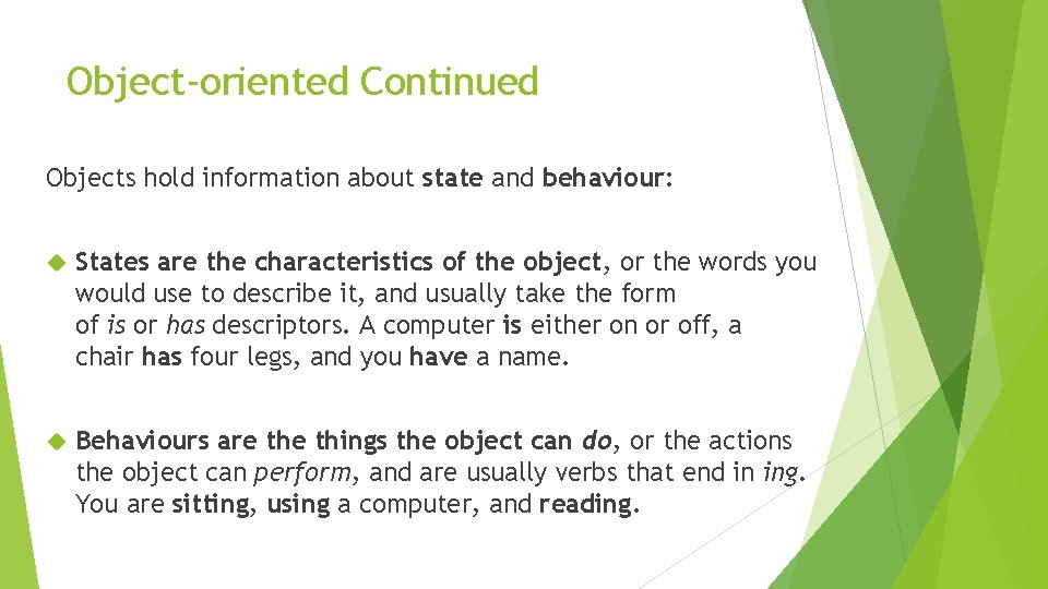 Object-oriented Continued Objects hold information about state and behaviour: States are the characteristics of Object-oriented Continued Objects hold information about state and behaviour: States are the characteristics of