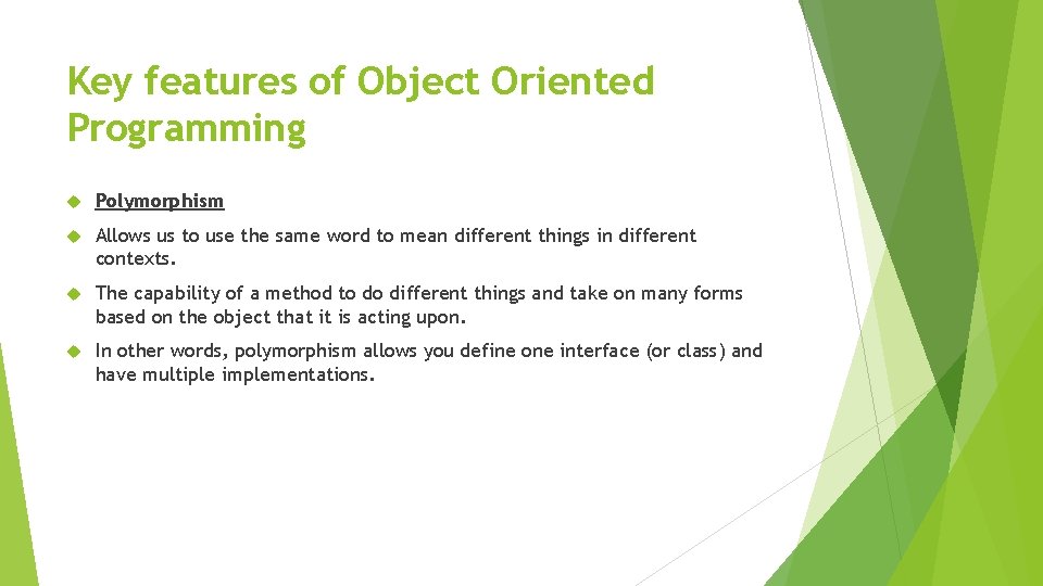 Key features of Object Oriented Programming Polymorphism Allows us to use the same word Key features of Object Oriented Programming Polymorphism Allows us to use the same word