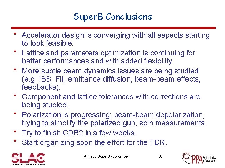 Super. B Conclusions * Accelerator design is converging with all aspects starting to look