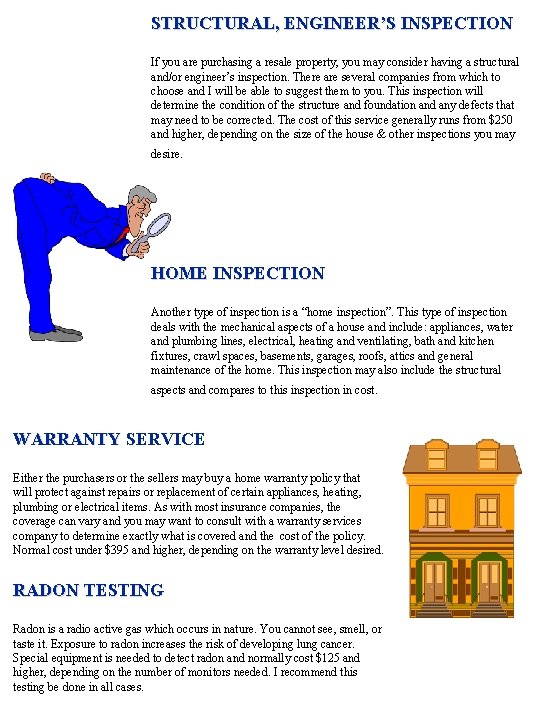 STRUCTURAL, ENGINEER’S INSPECTION If you are purchasing a resale property, you may consider having