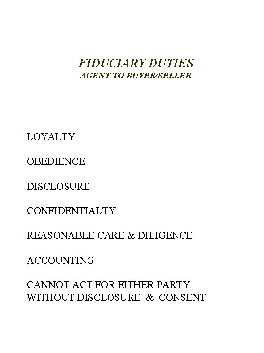 FIDUCIARY DUTIES AGENT TO BUYER/SELLER LOYALTY OBEDIENCE DISCLOSURE CONFIDENTIALTY REASONABLE CARE & DILIGENCE ACCOUNTING