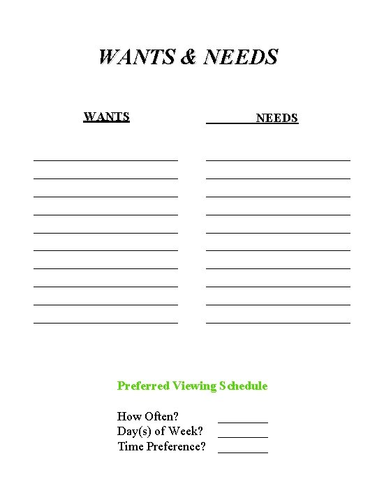 WANTS & NEEDS WANTS NEEDS _______________________ _______________________ _______________________ _______________________ _______________________ Preferred Viewing Schedule How