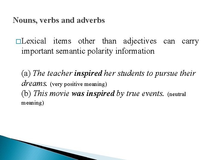 Nouns, verbs and adverbs � Lexical items other than adjectives can carry important semantic