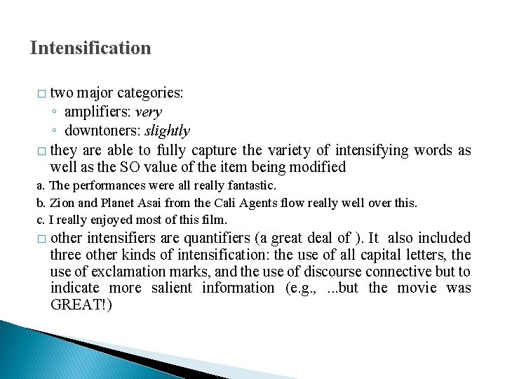 Intensification two major categories: ◦ amplifiers: very ◦ downtoners: slightly � they are able