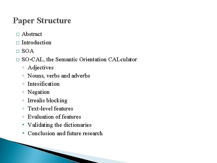 Paper Structure � � Abstract Introduction SOA SO-CAL, the Semantic Orientation CALculator ◦ Adjectives