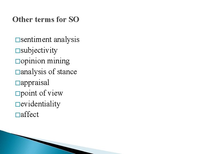 Other terms for SO � sentiment analysis � subjectivity � opinion mining � analysis