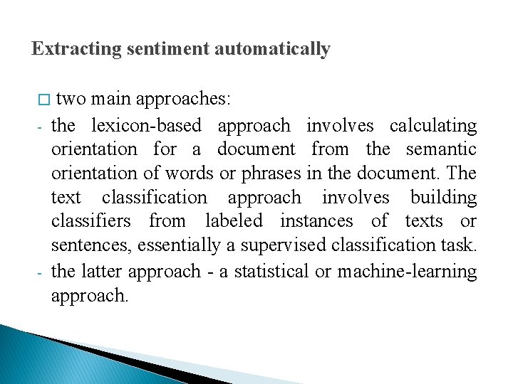 Extracting sentiment automatically � - - two main approaches: the lexicon-based approach involves calculating