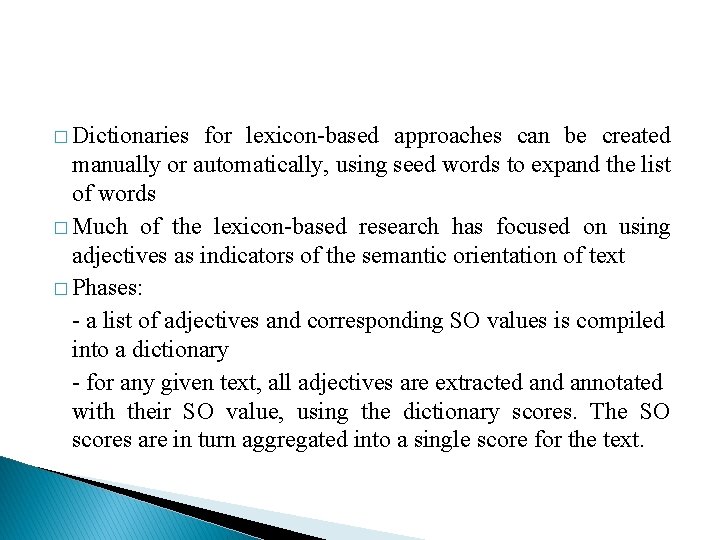 � Dictionaries for lexicon-based approaches can be created manually or automatically, using seed words