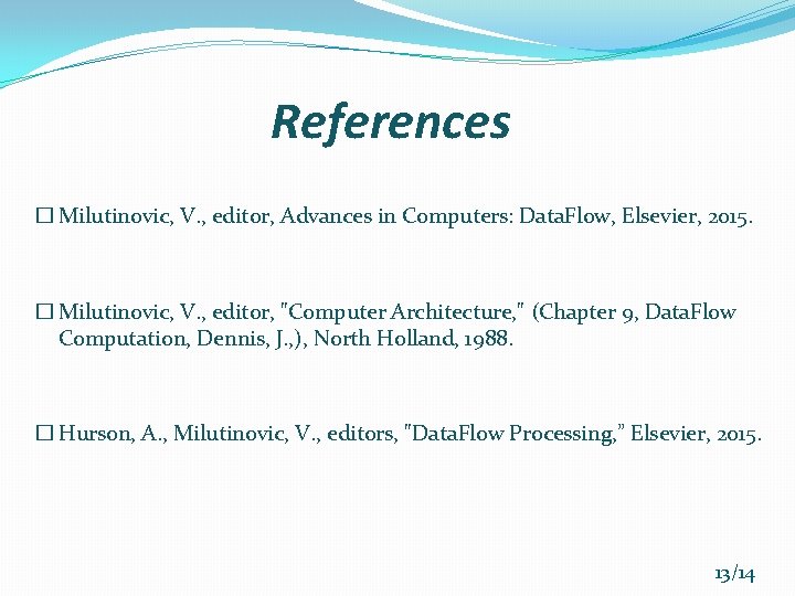 References � Milutinovic, V. , editor, Advances in Computers: Data. Flow, Elsevier, 2015. �