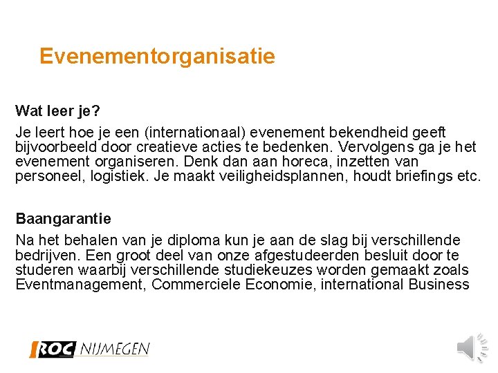 Evenementorganisatie Wat leer je? Je leert hoe je een (internationaal) evenement bekendheid geeft bijvoorbeeld