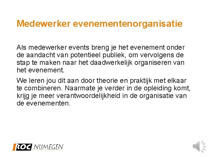 Medewerker evenementenorganisatie Als medewerker events breng je het evenement onder de aandacht van potentieel