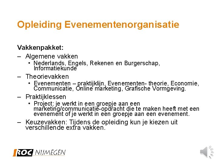 Opleiding Evenementenorganisatie Vakkenpakket: – Algemene vakken • Nederlands, Engels, Rekenen en Burgerschap, Informatiekunde –