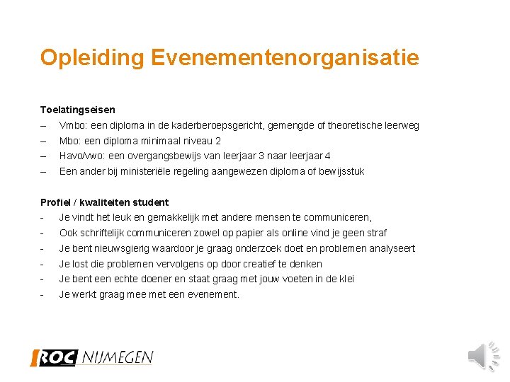 Opleiding Evenementenorganisatie Toelatingseisen – Vmbo: een diploma in de kaderberoepsgericht, gemengde of theoretische leerweg