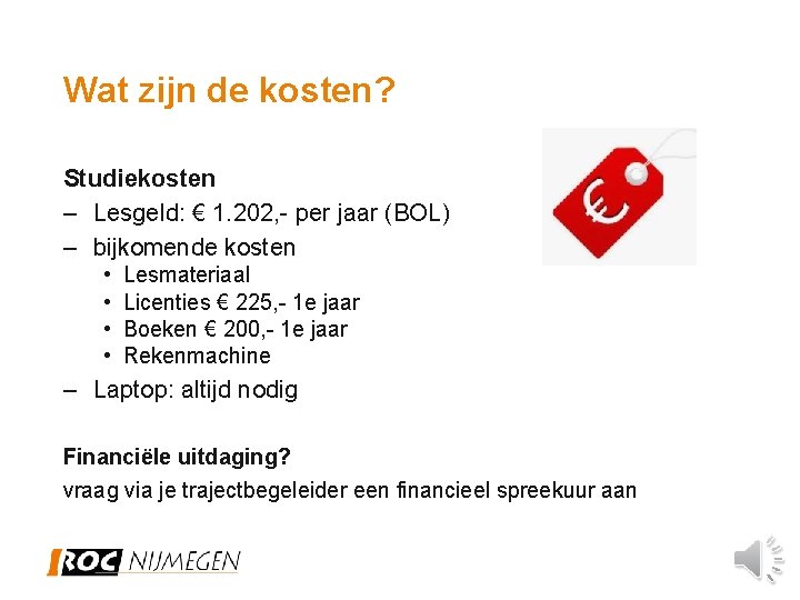 Wat zijn de kosten? Studiekosten – Lesgeld: € 1. 202, - per jaar (BOL)