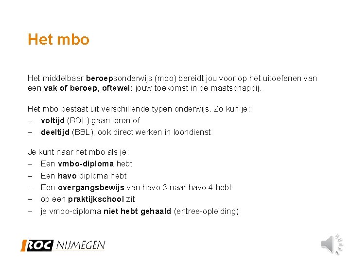 Het mbo Het middelbaar beroepsonderwijs (mbo) bereidt jou voor op het uitoefenen van een